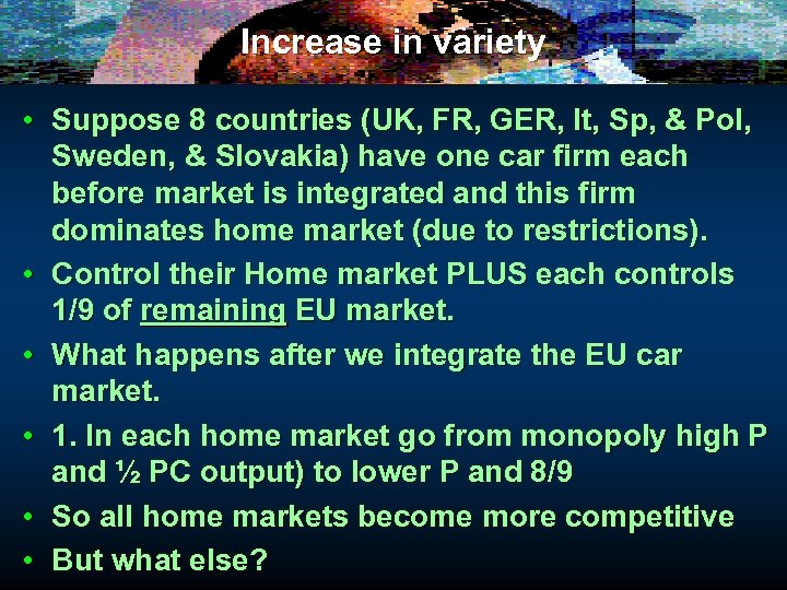 Increase in variety • Suppose 8 countries (UK, FR, GER, It, Sp, & Pol,