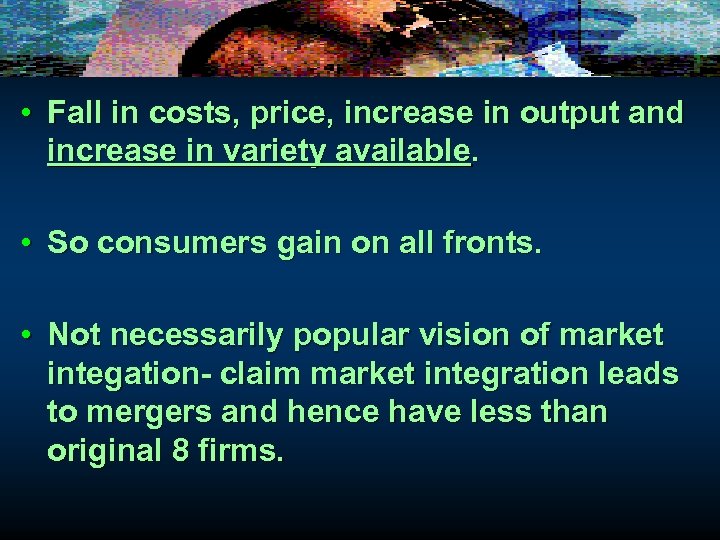  • Fall in costs, price, increase in output and increase in variety available.