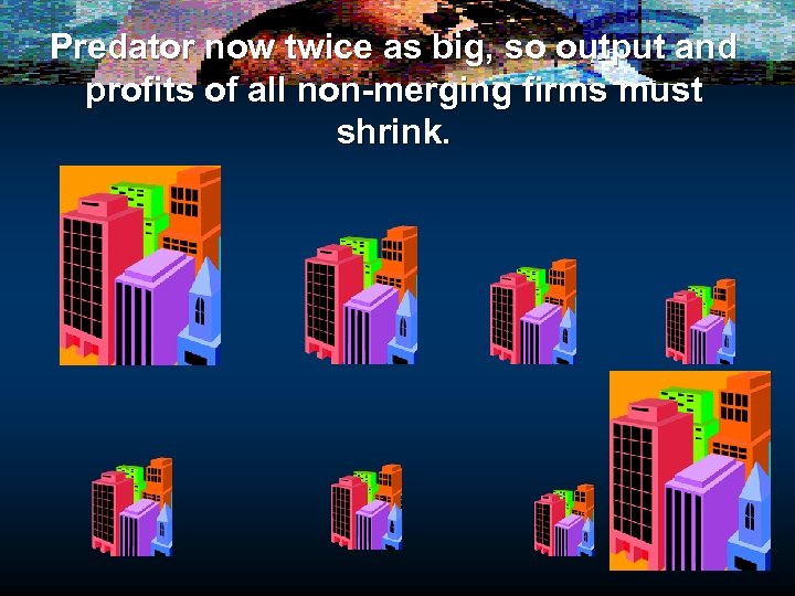 Predator now twice as big, so output and profits of all non-merging firms must