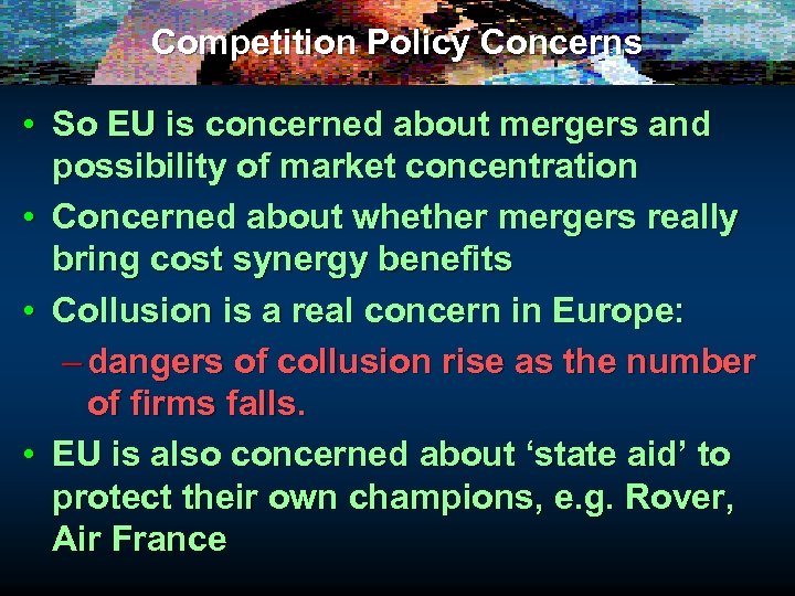 Competition Policy Concerns • So EU is concerned about mergers and possibility of market