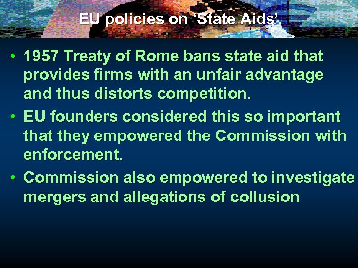 EU policies on ‘State Aids’ • 1957 Treaty of Rome bans state aid that