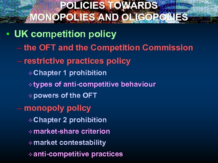 POLICIES TOWARDS MONOPOLIES AND OLIGOPOLIES • UK competition policy – the OFT and the