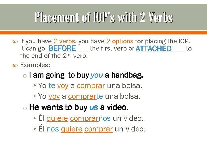 Placement of IOP’s with 2 Verbs If you have 2 verbs, you have 2