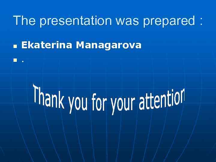 The presentation was prepared : n n Ekaterina Managarova. 