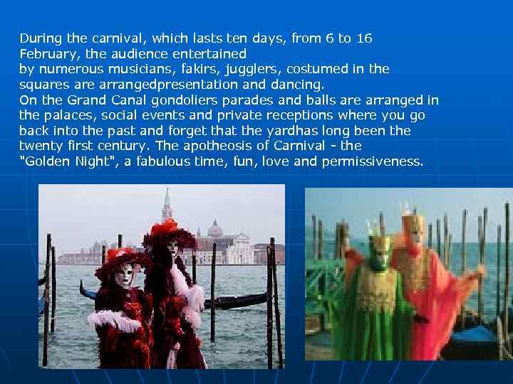 During the carnival, which lasts ten days, from 6 to 16 February, the audience