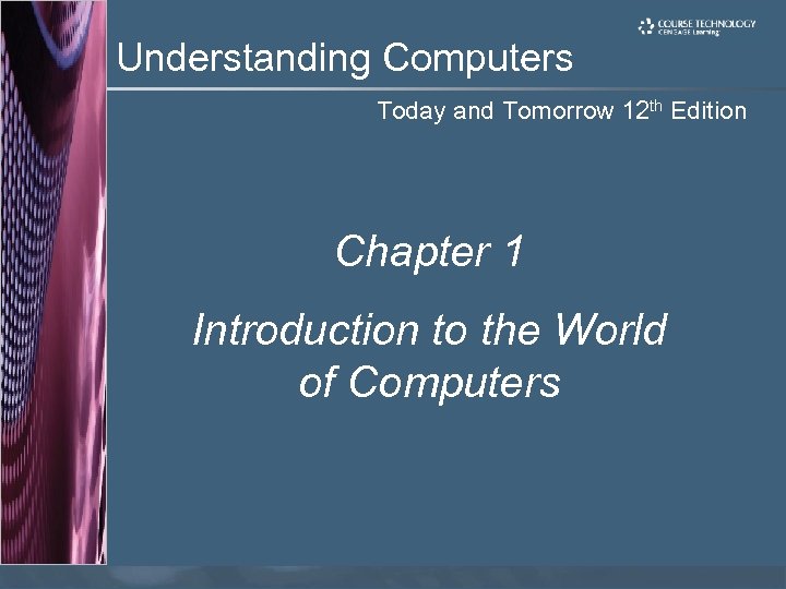 Understanding Computers Today and Tomorrow 12 th Edition Chapter 1 Introduction to the World
