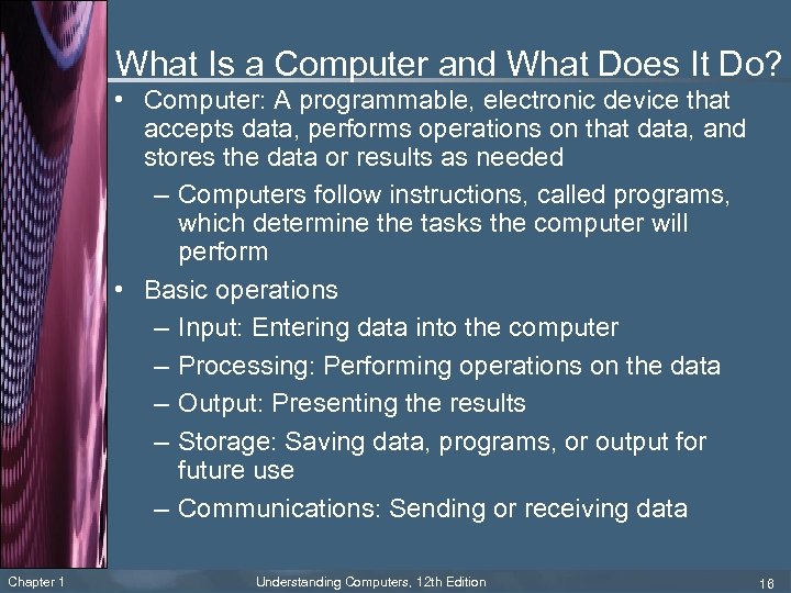 What Is a Computer and What Does It Do? • Computer: A programmable, electronic