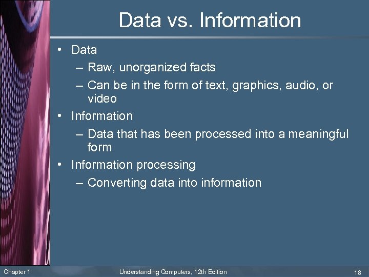 Data vs. Information • Data – Raw, unorganized facts – Can be in the