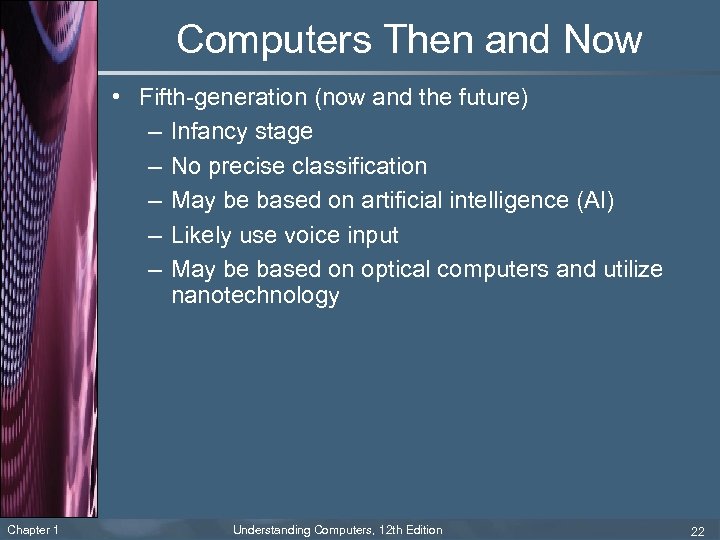 Computers Then and Now • Fifth-generation (now and the future) – Infancy stage –