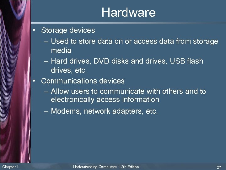 Hardware • Storage devices – Used to store data on or access data from