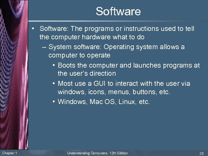 Software • Software: The programs or instructions used to tell the computer hardware what