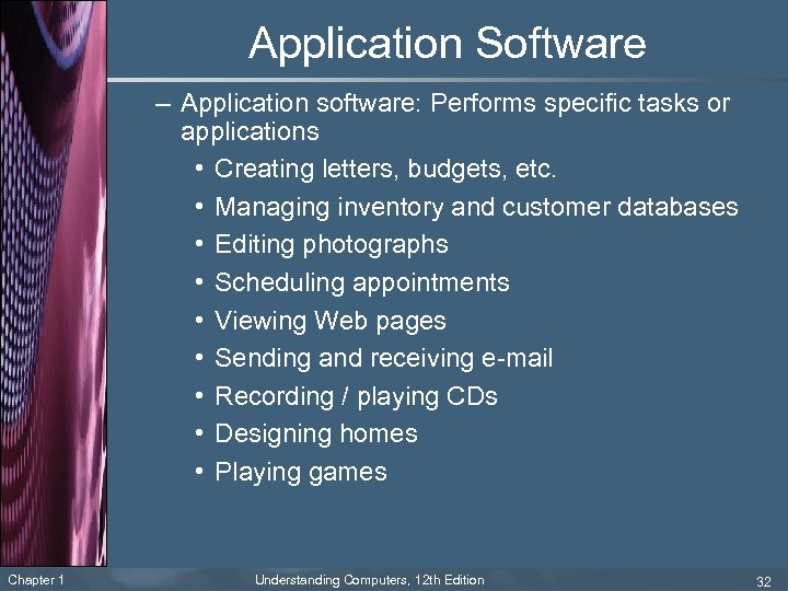 Application Software – Application software: Performs specific tasks or applications • Creating letters, budgets,