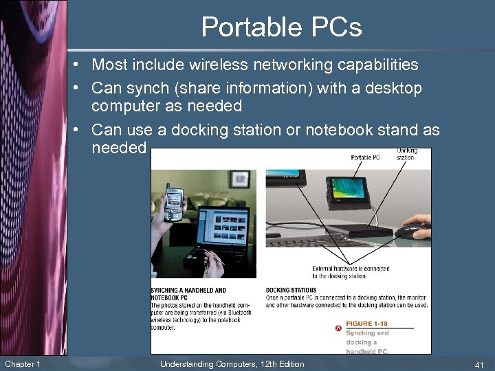 Portable PCs • Most include wireless networking capabilities • Can synch (share information) with