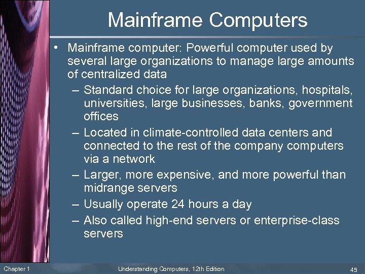 Mainframe Computers • Mainframe computer: Powerful computer used by several large organizations to manage
