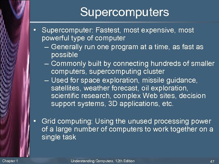 Supercomputers • Supercomputer: Fastest, most expensive, most powerful type of computer – Generally run