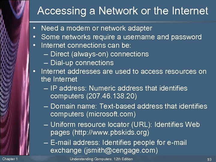 Accessing a Network or the Internet • Need a modem or network adapter •
