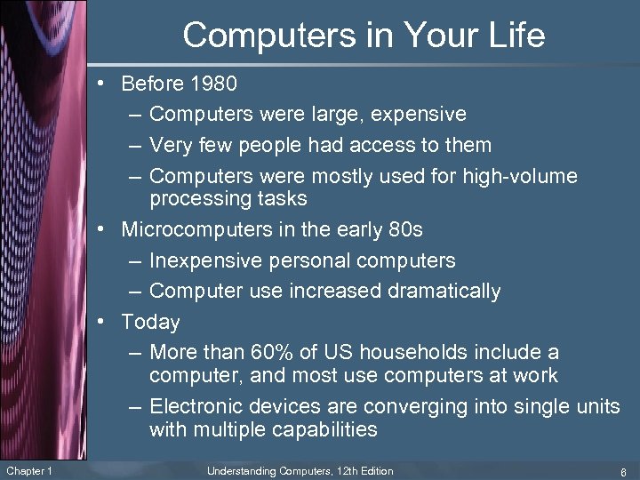 Computers in Your Life • Before 1980 – Computers were large, expensive – Very