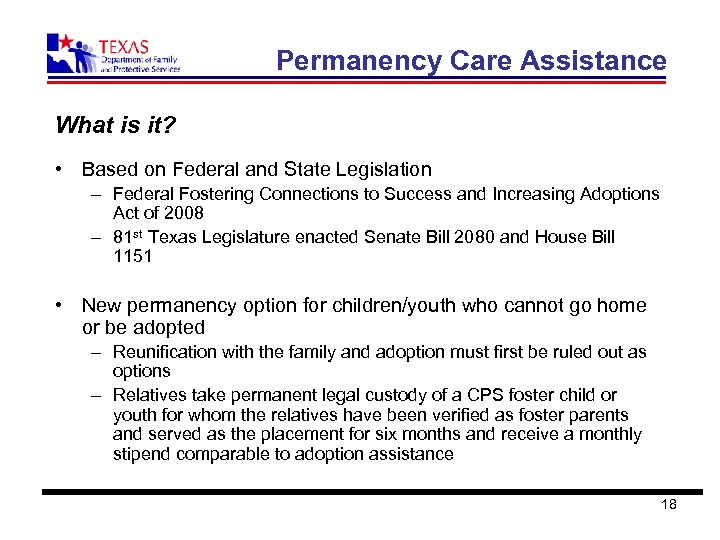 Permanency Care Assistance What is it? • Based on Federal and State Legislation –