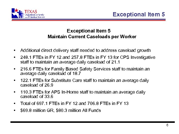 Exceptional Item 5 Maintain Current Caseloads per Worker • Additional direct delivery staff needed