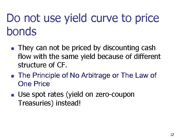 Do not use yield curve to price bonds n n n They can not