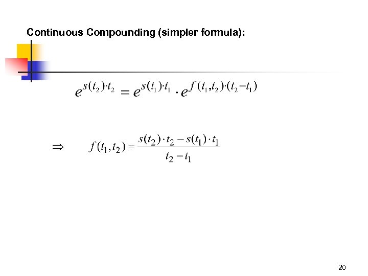 Continuous Compounding (simpler formula): 20 