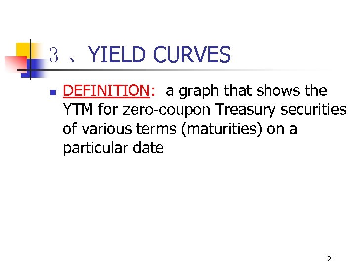 3 、YIELD CURVES n DEFINITION: a graph that shows the YTM for zero-coupon Treasury