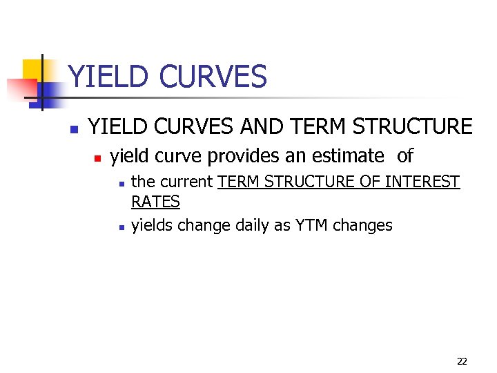 YIELD CURVES n YIELD CURVES AND TERM STRUCTURE n yield curve provides an estimate