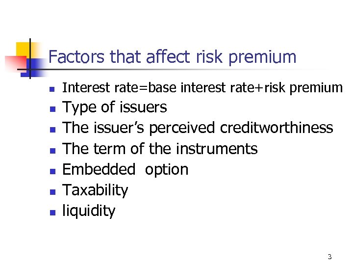 Factors that affect risk premium n n n n Interest rate=base interest rate+risk premium