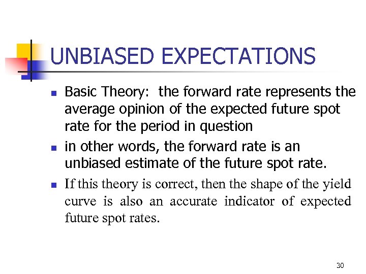 UNBIASED EXPECTATIONS n n n Basic Theory: the forward rate represents the average opinion