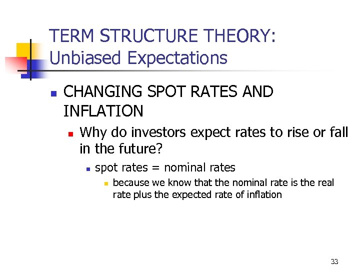 TERM STRUCTURE THEORY: Unbiased Expectations n CHANGING SPOT RATES AND INFLATION n Why do