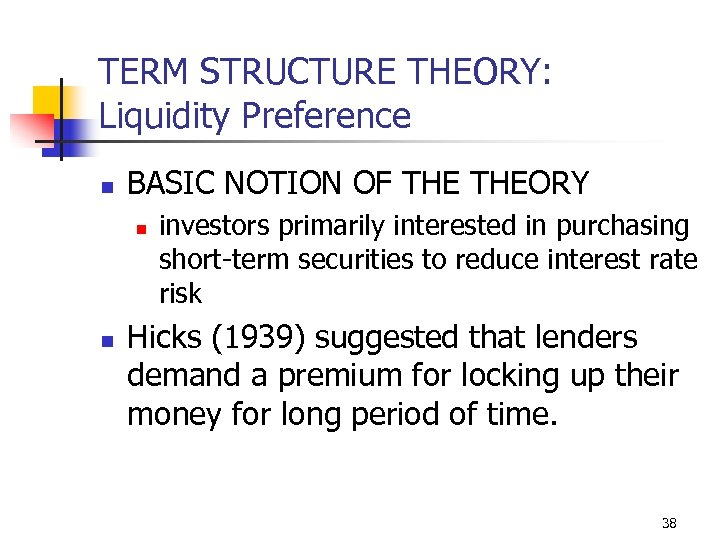 TERM STRUCTURE THEORY: Liquidity Preference n BASIC NOTION OF THEORY n n investors primarily