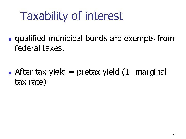 Taxability of interest n n qualified municipal bonds are exempts from federal taxes. After