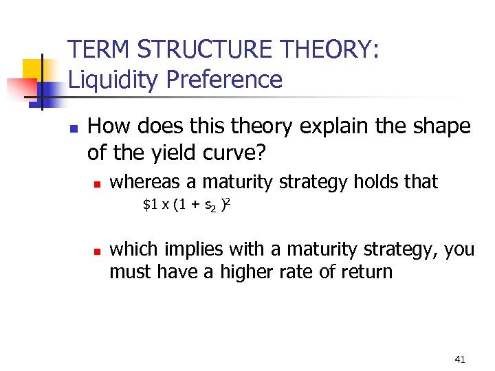 TERM STRUCTURE THEORY: Liquidity Preference n How does this theory explain the shape of