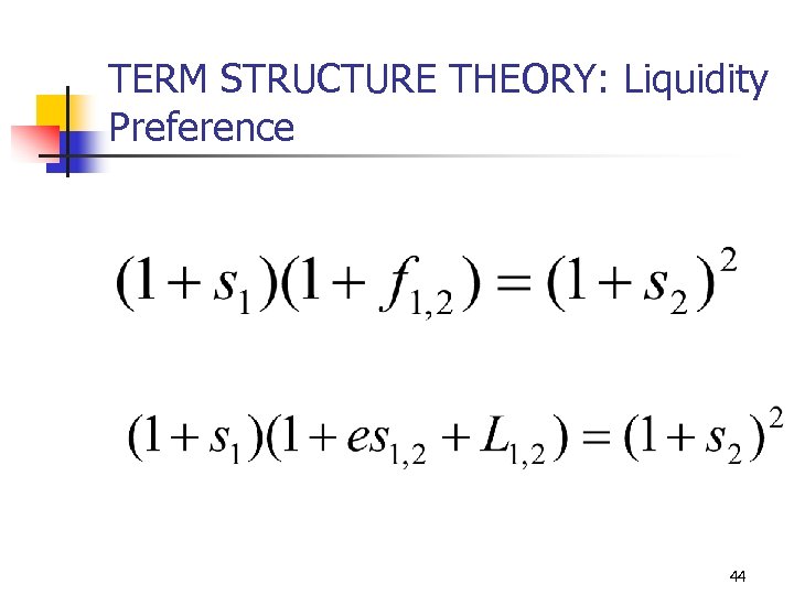 TERM STRUCTURE THEORY: Liquidity Preference 44 