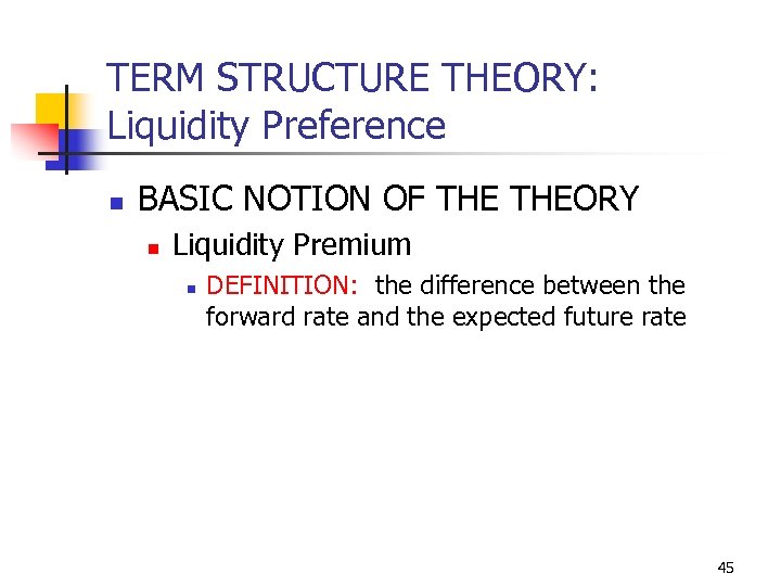 TERM STRUCTURE THEORY: Liquidity Preference n BASIC NOTION OF THEORY n Liquidity Premium n