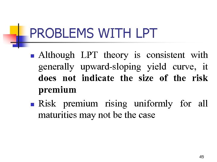 PROBLEMS WITH LPT n n Although LPT theory is consistent with generally upward-sloping yield