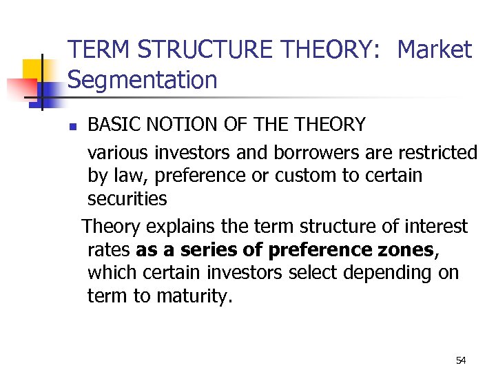 TERM STRUCTURE THEORY: Market Segmentation n BASIC NOTION OF THEORY various investors and borrowers