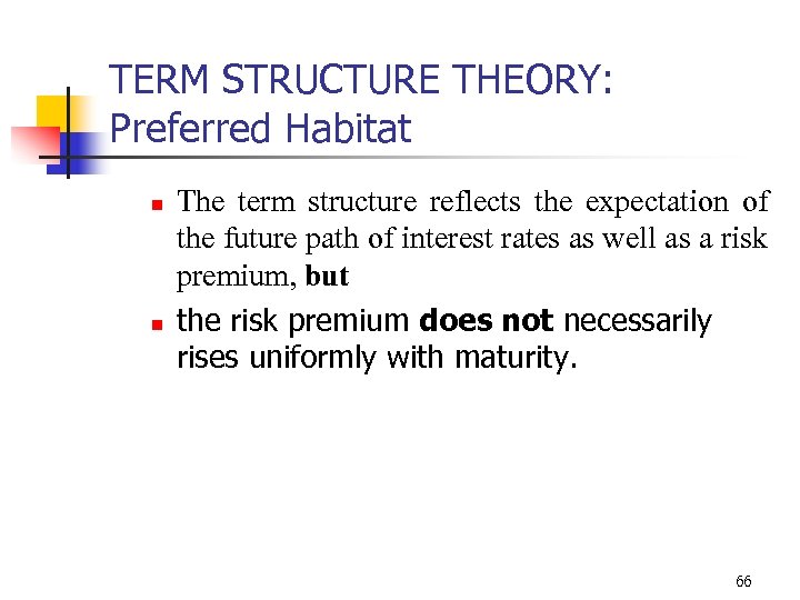 TERM STRUCTURE THEORY: Preferred Habitat n n The term structure reflects the expectation of