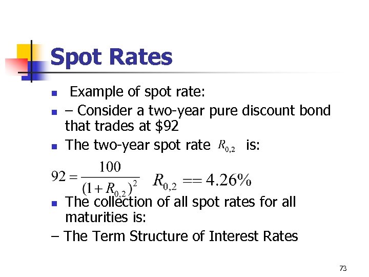 Spot Rates n n n Example of spot rate: – Consider a two-year pure