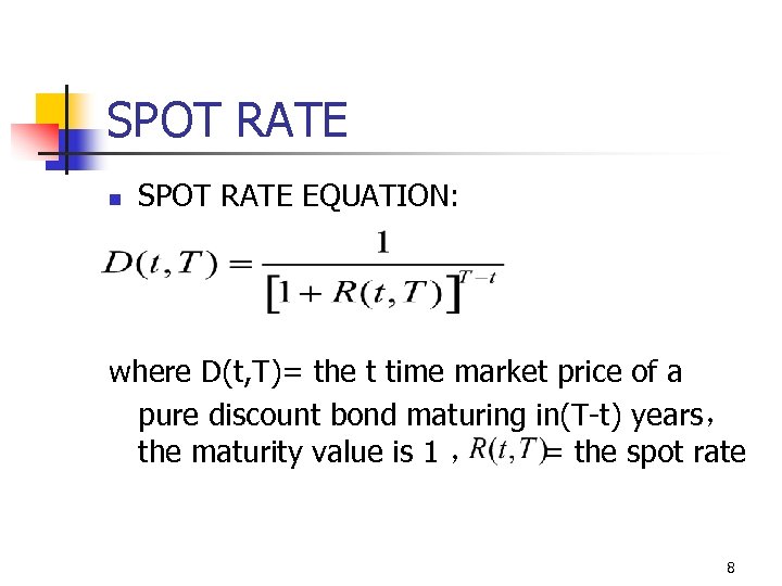 SPOT RATE n SPOT RATE EQUATION: where D(t, T)= the t time market price