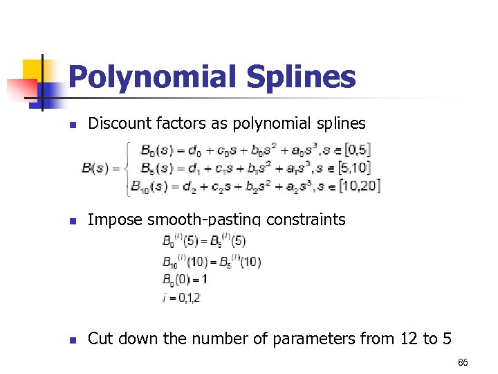 Polynomial Splines n Discount factors as polynomial splines n Impose smooth-pasting constraints n Cut