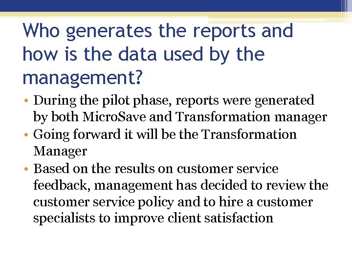 Who generates the reports and how is the data used by the management? •