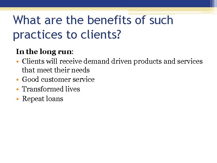 What are the benefits of such practices to clients? In the long run: •