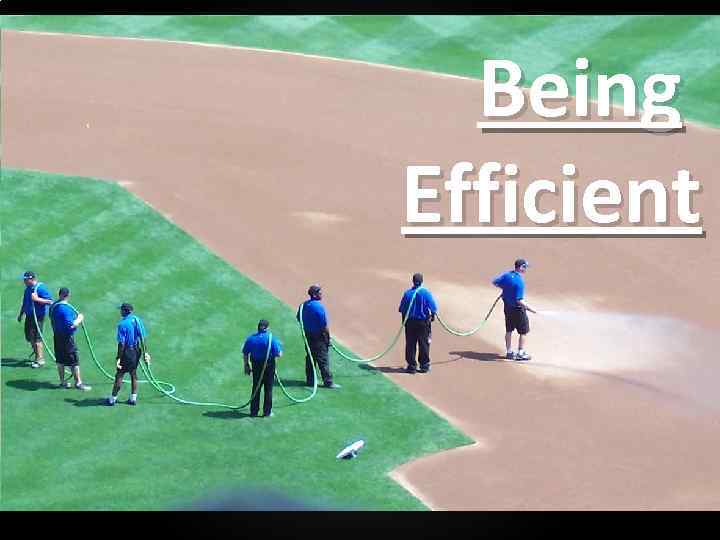 Being Efficient 