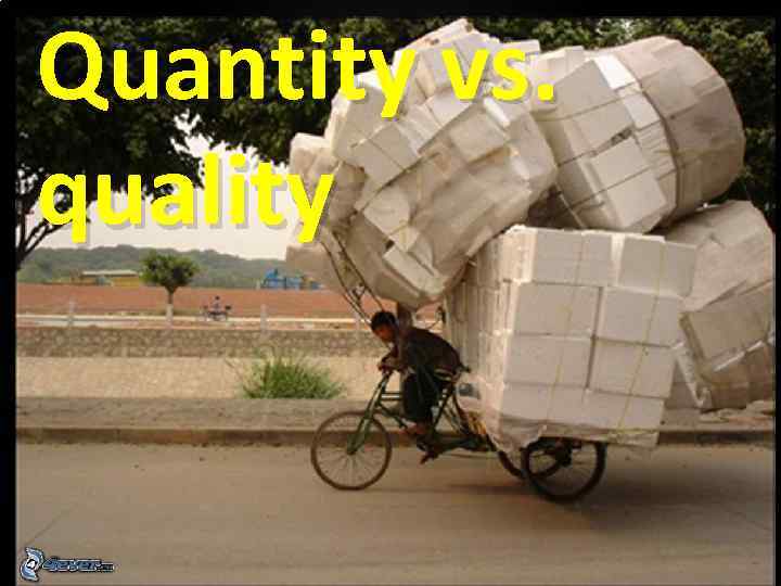 Quantity vs. quality 