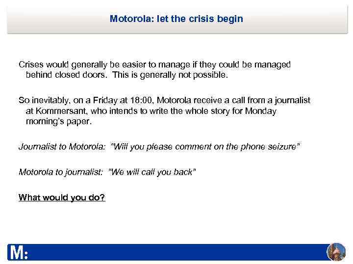 Motorola: let the crisis begin Crises would generally be easier to manage if they