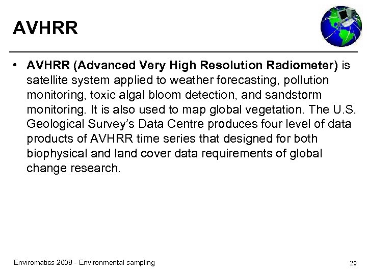 AVHRR • AVHRR (Advanced Very High Resolution Radiometer) is satellite system applied to weather