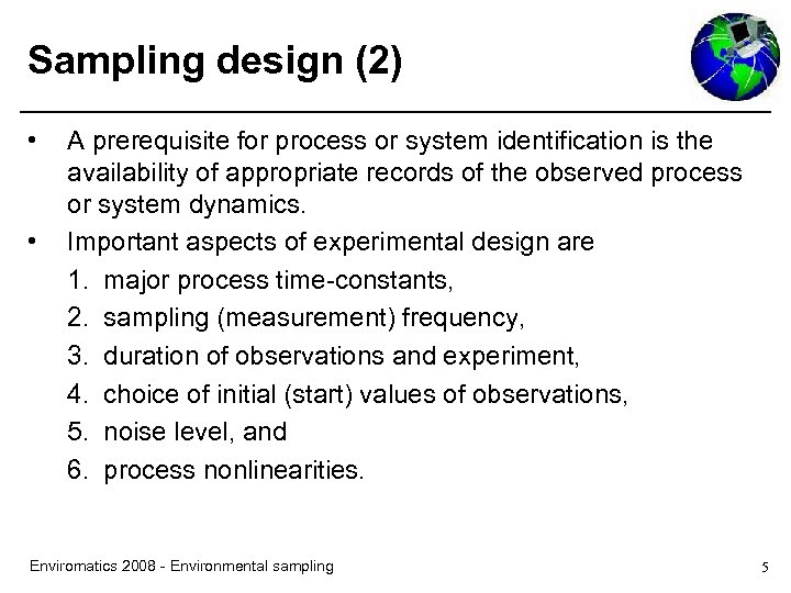 Sampling design (2) • • A prerequisite for process or system identification is the
