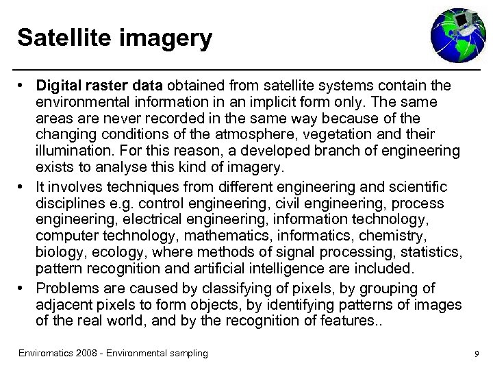Satellite imagery • Digital raster data obtained from satellite systems contain the environmental information