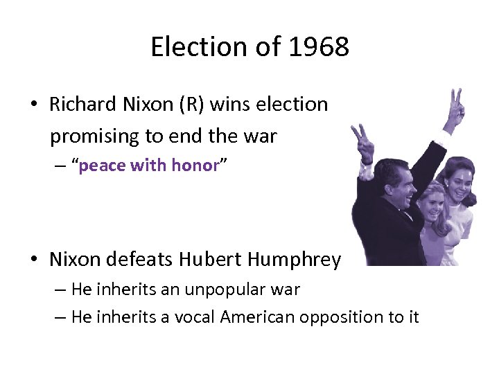 Election of 1968 • Richard Nixon (R) wins election promising to end the war